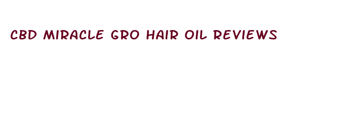 cbd miracle gro hair oil reviews