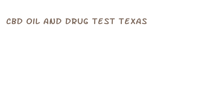 cbd oil and drug test texas