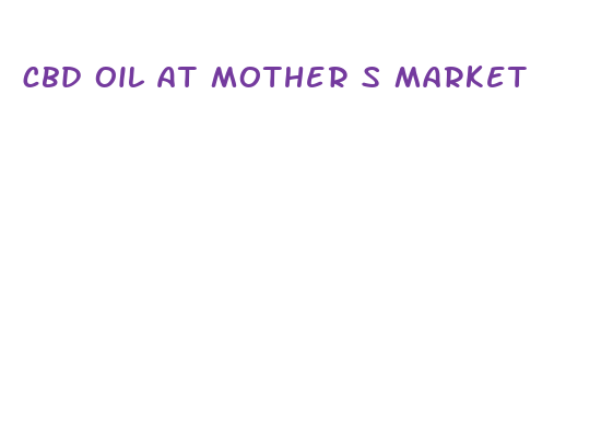 cbd oil at mother s market