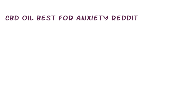 cbd oil best for anxiety reddit