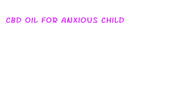 cbd oil for anxious child