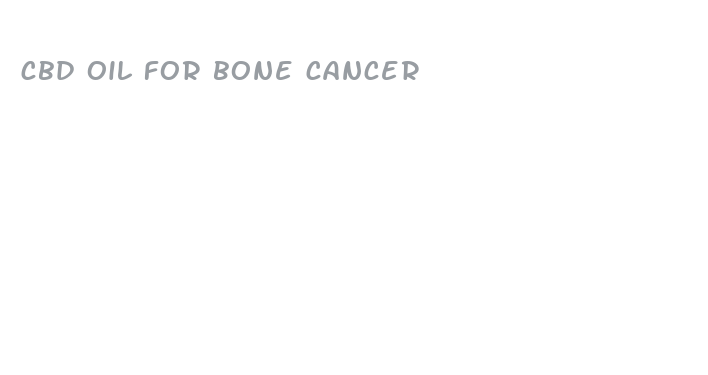 cbd oil for bone cancer