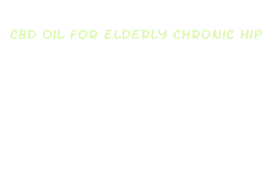 cbd oil for elderly chronic hip pain