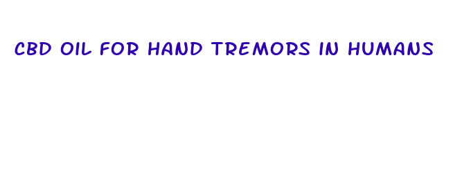 cbd oil for hand tremors in humans