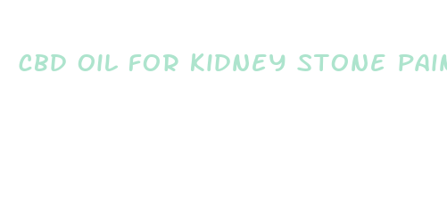 cbd oil for kidney stone pain