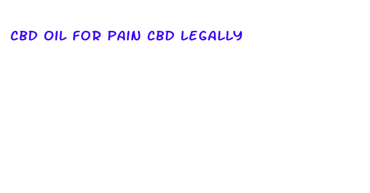 cbd oil for pain cbd legally