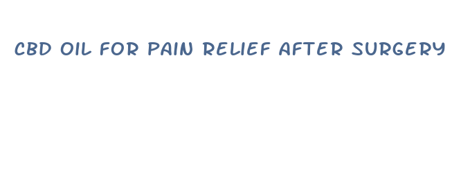 cbd oil for pain relief after surgery