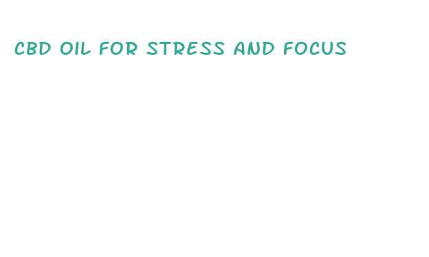 cbd oil for stress and focus