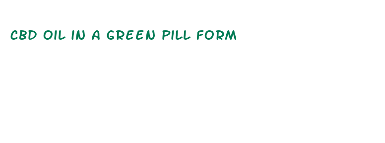 cbd oil in a green pill form