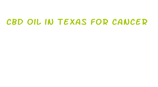 cbd oil in texas for cancer