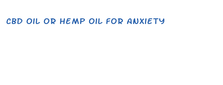 cbd oil or hemp oil for anxiety