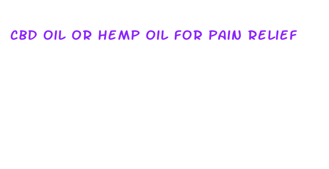 cbd oil or hemp oil for pain relief