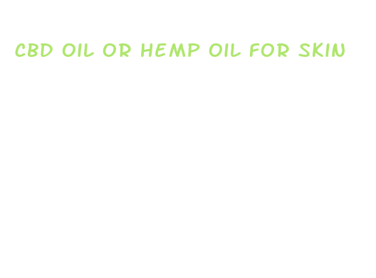 cbd oil or hemp oil for skin