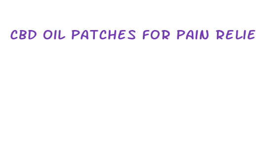 cbd oil patches for pain relief