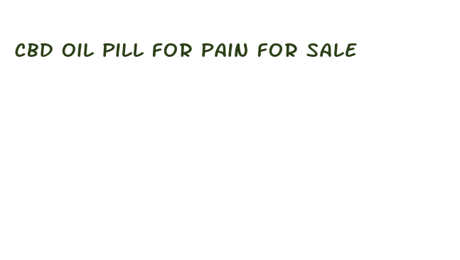 cbd oil pill for pain for sale