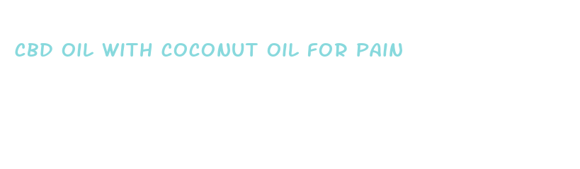 cbd oil with coconut oil for pain