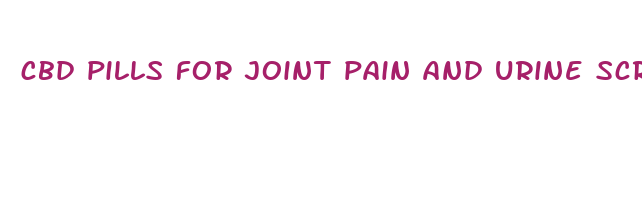 cbd pills for joint pain and urine screen