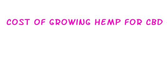 cost of growing hemp for cbd oil