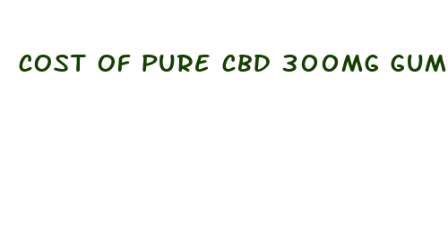 cost of pure cbd 300mg gummies