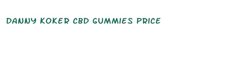 danny koker cbd gummies price