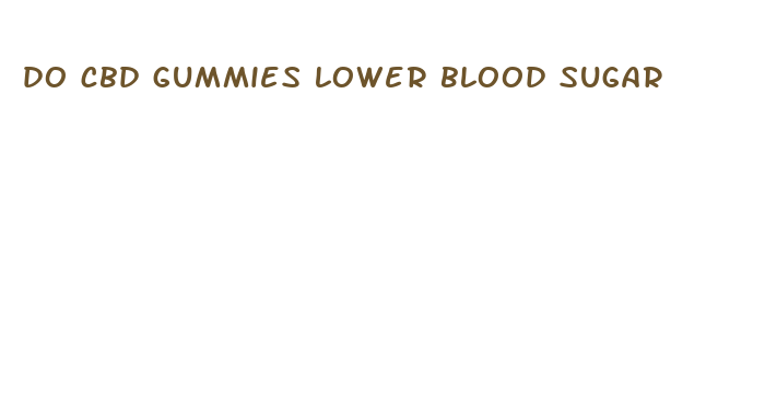 do cbd gummies lower blood sugar