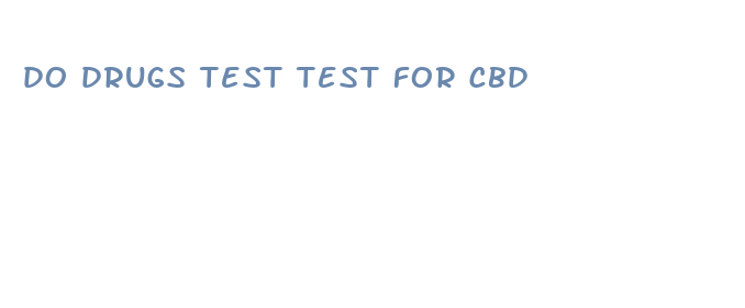 do drugs test test for cbd