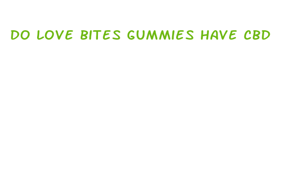 do love bites gummies have cbd