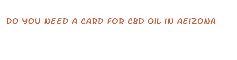 do you need a card for cbd oil in aeizona