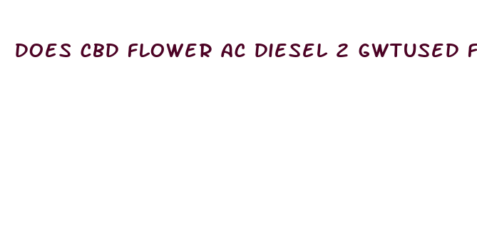 does cbd flower ac diesel 2 gwtused for