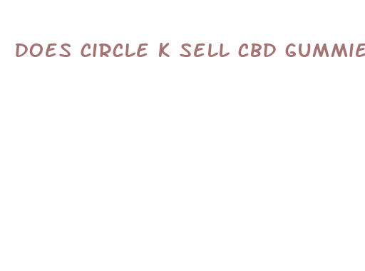 does circle k sell cbd gummies