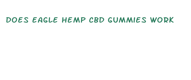 does eagle hemp cbd gummies work