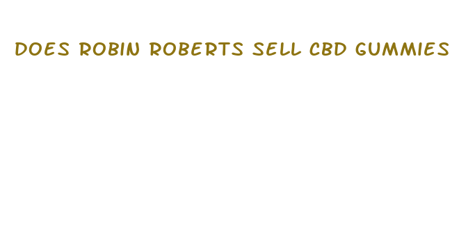 does robin roberts sell cbd gummies