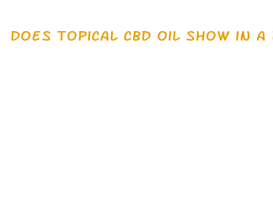 does topical cbd oil show in a drug test