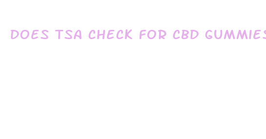 does tsa check for cbd gummies