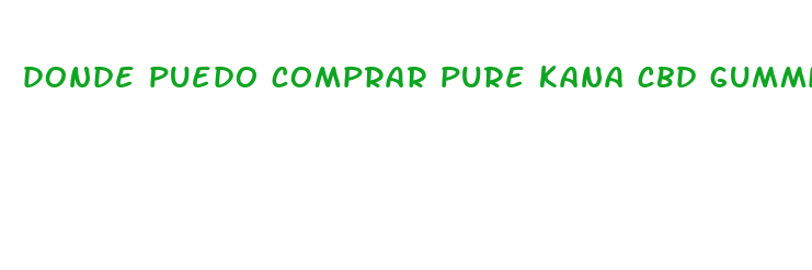 donde puedo comprar pure kana cbd gummies