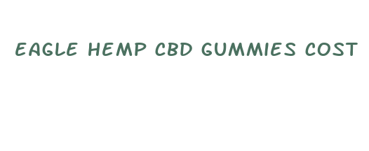 eagle hemp cbd gummies cost