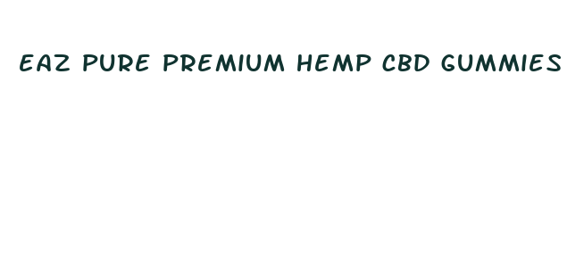 eaz pure premium hemp cbd gummies