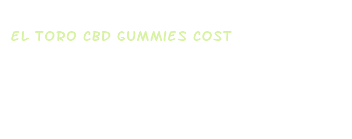 el toro cbd gummies cost