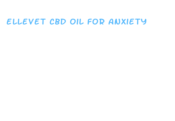 ellevet cbd oil for anxiety