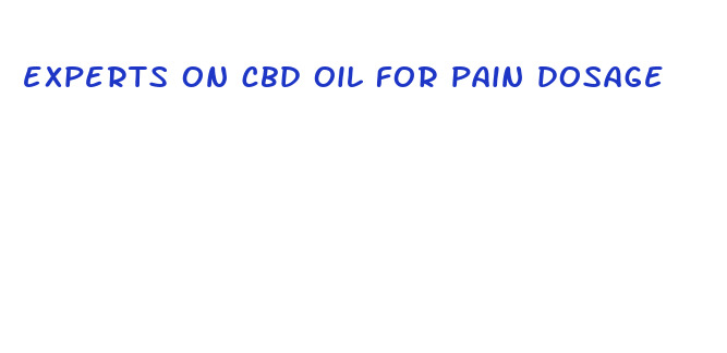 experts on cbd oil for pain dosage