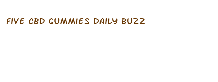 five cbd gummies daily buzz