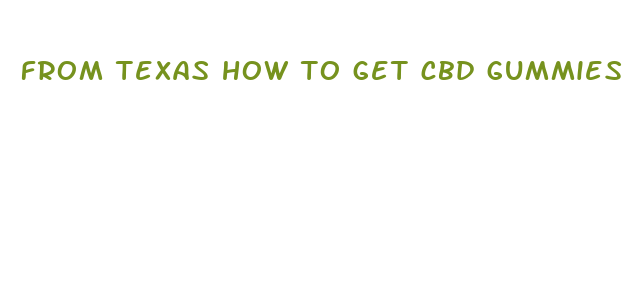 from texas how to get cbd gummies