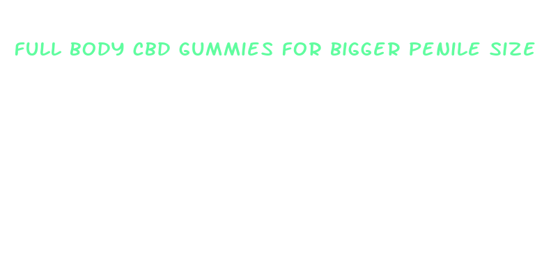 full body cbd gummies for bigger penile size