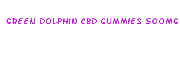 green dolphin cbd gummies 500mg