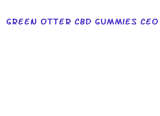 green otter cbd gummies ceo