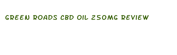 green roads cbd oil 250mg review