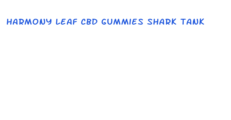 harmony leaf cbd gummies shark tank