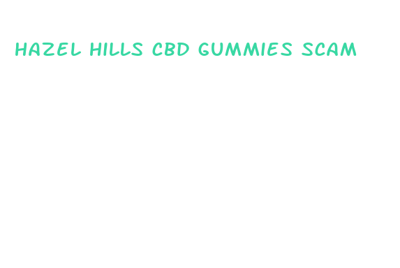 hazel hills cbd gummies scam