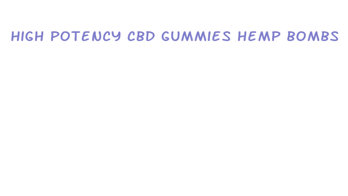 high potency cbd gummies hemp bombs