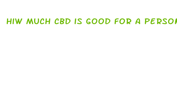 hiw much cbd is good for a person